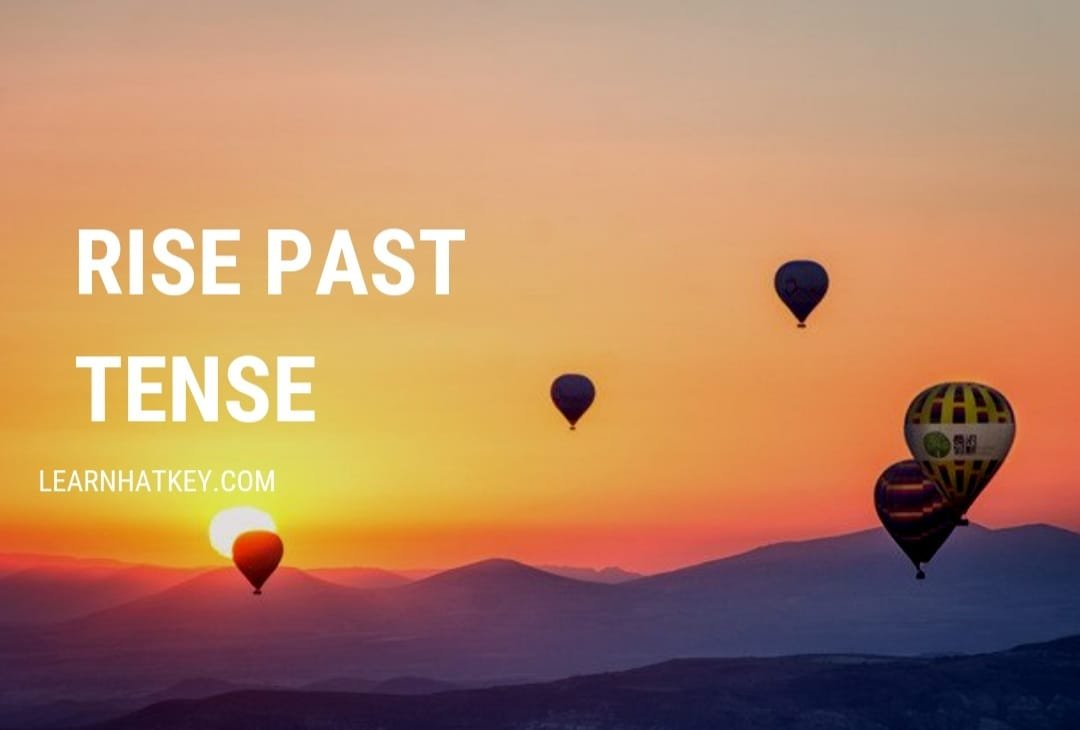 Rise Past Tense Past Tense Of Rise Learnhatkey